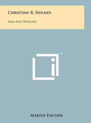 Christian R. Holmes: Člověk a lékař - Christian R. Holmes: Man and Physician