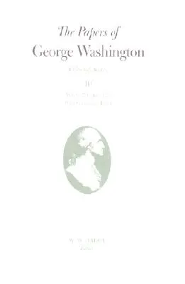 Dokumenty George Washingtona: Březen 1774-červen 1775 s kumulativním rejstříkem Svazek 10 - The Papers of George Washington: March 1774-June 1775 with Cumulative Index Volume 10