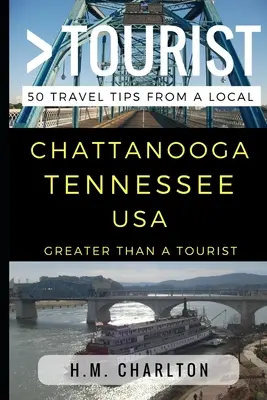 Větší než turista - Chattanooga Tennessee Spojené státy americké: - Greater Than a Tourist - Chattanooga Tennessee United States: 50 Travel Tips from a Local