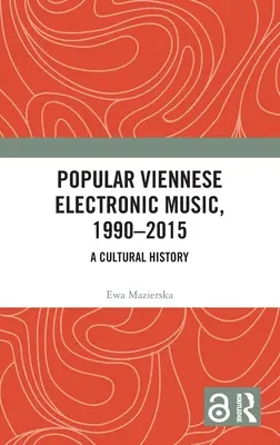 Populární vídeňská elektronická hudba, 1990-2015: Populární hudební literatura a její kulturní historie - Popular Viennese Electronic Music, 1990-2015: A Cultural History