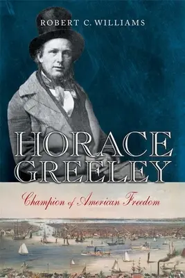 Horace Greeley: Greeleym: mistr americké svobody - Horace Greeley: Champion of American Freedom