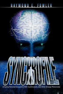 SynchroFile: Úžasná osobní setkání se synchronicitou a dalšími podivnými jevy - SynchroFile: Amazing Personal Encounters With Synchronicity And Other Strange Phenomena