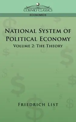 Národní systém politické ekonomie - 2. díl: Teorie - National System of Political Economy - Volume 2: The Theory