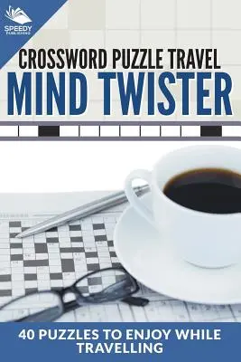 Křížovky na cesty: Křížovky s křížovkami: Hádanky na cesty: 40 hádanek, které si užijete při cestování - Crossword Puzzle Travel: Mind Twister: 40 Puzzles To Enjoy While Travelling