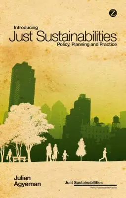 Představení spravedlivé udržitelnosti: Politika, plánování a praxe - Introducing Just Sustainabilities: Policy, Planning, and Practice
