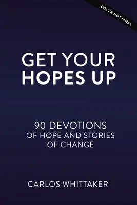 Získejte naději: 90 pobožností a skutečných příběhů pro mladé lidi, kteří mění svět - Get Your Hopes Up: 90 Devotions and True Stories for Young World Changers