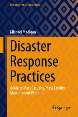 Postupy při katastrofách: Průvodce plánováním zvládání hromadných neštěstí a úmrtí - Disaster Response Practices: Guide to Mass Casualty/Mass Fatality Management Planning