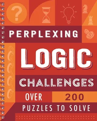 Zmatené logické úkoly: Více než 200 hádanek k vyřešení - Perplexing Logic Challenges: Over 200 Puzzles to Solve