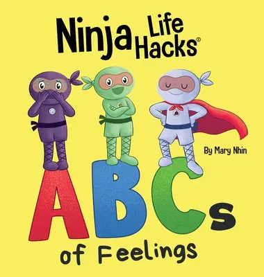 Ninja Life Hacks: ABC pocitů: Knížka o pocitech a pocitech: perfektní dětská kniha pro miminka, batolata a předškoláky o abecedě - Ninja Life Hacks ABCs of Feelings: Perfect Children's Book for Babies, Toddlers, Preschool About the Alphabet
