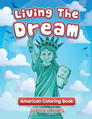 Žít svůj sen: Americká kniha omalovánek - Living The Dream: American Coloring Book