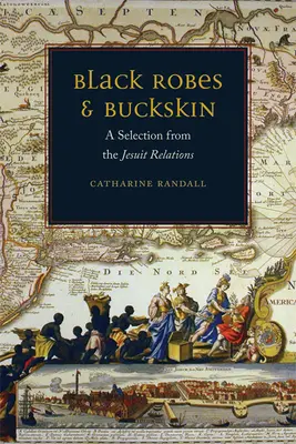 Černé roucho a hovězí kůže: Výběr z jezuitských vztahů - Black Robes and Buckskin: A Selection from the Jesuit Relations