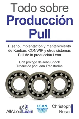 Vše o systému Pull: Diseo, implantacin y mantenimiento de Kanban, CONWIP y otros sistemas Pull de la produccin Lean - Todo sobre Produccin Pull: Diseo, implantacin y mantenimiento de Kanban, CONWIP y otros sistemas Pull de la produccin Lean