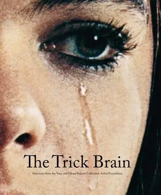 The Trick Brain (Záludný mozek): Výběr ze sbírky Tonyho a Elham Salamových - Nadace Ashti - The Trick Brain: Selections from the Tony and Elham Salam Collection-Ashti Foundation
