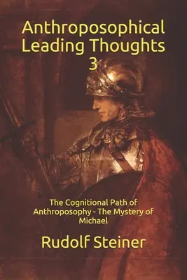 Antroposofické vůdčí myšlenky 3: Poznávací cesta antroposofie - Michaelovo tajemství - Anthroposophical Leading Thoughts 3: The Cognitional Path of Anthroposophy - The Mystery of Michael
