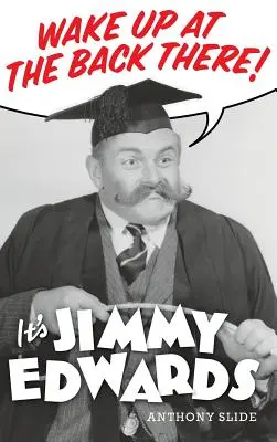 Probuďte se vzadu: To je Jimmy Edwards (vázané vydání) - Wake Up At The Back There: It's Jimmy Edwards (hardback)