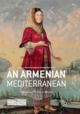 Arménské Středomoří: Slova a světy v pohybu - An Armenian Mediterranean: Words and Worlds in Motion