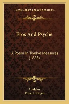Eros a Psyché: (1885) - Eros and Psyche: A Poem in Twelve Measures (1885)