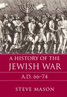 Dějiny židovské války: Ad 66-74 - A History of the Jewish War: Ad 66-74