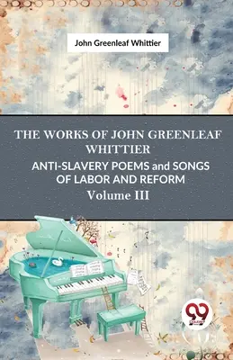 Protiotrokářské básně a písně o práci a reformě 3. díl - Anti-Slavery Poems And Songs Of Labor And Reform Vol.3