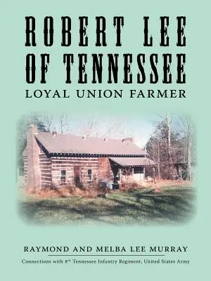 Robert Lee z Tennessee: Lee Lee Lee, věrný farmář Unie - Robert Lee of Tennessee: Loyal Union Farmer