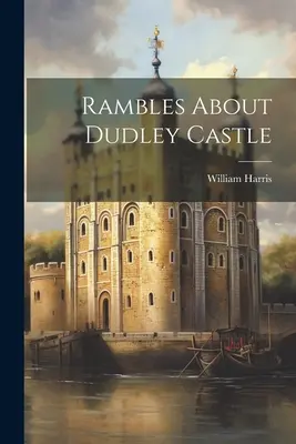 Toulky po hradu Dudley - Rambles About Dudley Castle