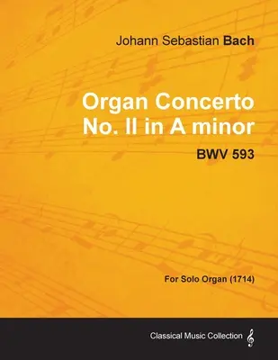 Varhanní koncert č. II a moll - BWV 593 - pro sólové varhany (1714) - Organ Concerto No. II in A minor - BWV 593 - For Solo Organ (1714)
