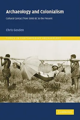 Archeologie a kolonialismus: Kulturní kontakty od roku 5000 př. n. l. do současnosti - Archaeology and Colonialism: Cultural Contact from 5000 BC to the Present