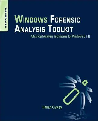 Sada nástrojů pro forenzní analýzu systému Windows: Pokročilé techniky analýzy pro Windows 8 - Windows Forensic Analysis Toolkit: Advanced Analysis Techniques for Windows 8
