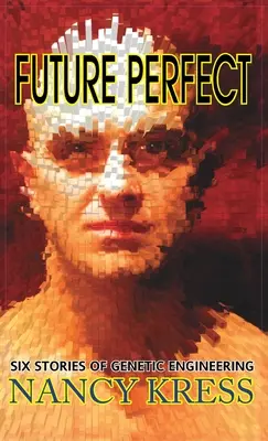 Future Perfect: Šest příběhů o genetickém inženýrství - Future Perfect: Six Stories of Genetic Engineering