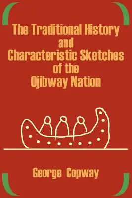Tradiční dějiny a charakteristické rysy národa Odžibvejů - The Traditional History and Characteristic Sketches of the Ojibway Nation