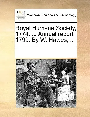 Královská humánní společnost, 1774. ... Výroční zpráva za rok 1799. autor: W. Hawes, ... - Royal Humane Society, 1774. ... Annual Report, 1799. by W. Hawes, ...