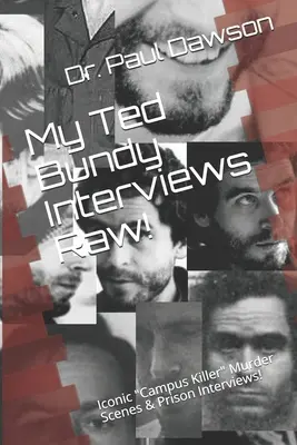 Moje rozhovory s Tedem Bundym Raw! Vražedné scény a vězeňské rozhovory s ikonickým vrahem z kampusu!“ - My Ted Bundy Interviews Raw!: Iconic Campus Killer