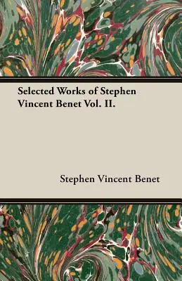 Vybraná díla Stephena Vincenta Beneta II. díl. - Selected Works of Stephen Vincent Benet Vol. II.