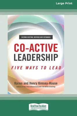 Co-Active Leadership, druhé vydání: Five Ways to Lead [Large Print 16 Pt Edition]. - Co-Active Leadership, Second Edition: Five Ways to Lead [Large Print 16 Pt Edition]