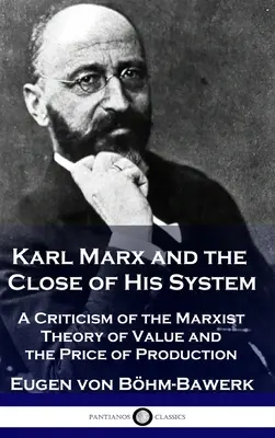 Karel Marx a závěr jeho systému: Marxistická teorie hodnoty a výrobní ceny: kritika marxistické teorie hodnoty a výrobní ceny - Karl Marx and the Close of His System: A Criticism of the Marxist Theory of Value and the Price of Production