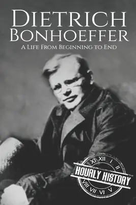 Dietrich Bonhoeffer: Život od začátku do konce - Dietrich Bonhoeffer: A Life from Beginning to End