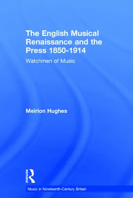Anglická hudební renesance a tisk 1850-1914: Strážci hudby - The English Musical Renaissance and the Press 1850-1914: Watchmen of Music