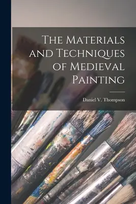 Materiály a techniky středověkého malířství (Thompson Daniel V. (Daniel Varney)) - The Materials and Techniques of Medieval Painting (Thompson Daniel V. (Daniel Varney))
