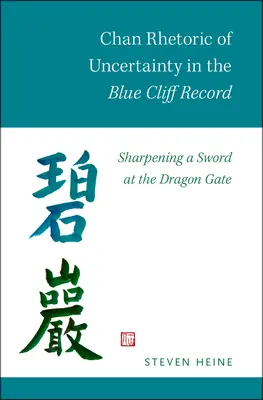 Chan-Rhetorik der Ungewissheit in den Blue Cliff Record: Das Schärfen eines Schwertes am Drachentor - Chan Rhetoric of Uncertainty in the Blue Cliff Record: Sharpening a Sword at the Dragon Gate