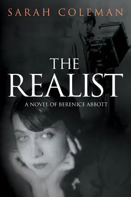 Realisté: A Novel of Berenice Abbott: A Novel of Berenice Abbott - The Realist: A Novel of Berenice Abbott