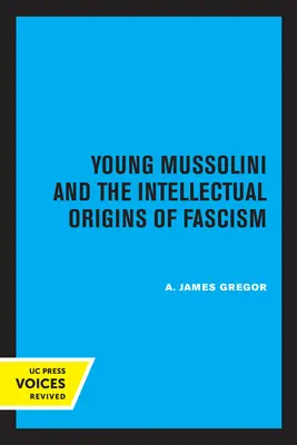 Mladý Mussolini a intelektuální počátky fašismu - Young Mussolini and the Intellectual Origins of Fascism