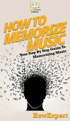 Jak si zapamatovat hudbu: Váš průvodce krok za krokem, jak si zapamatovat hudbu - How To Memorize Music: Your Step By Step Guide To Memorizing Music