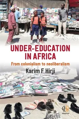 Nedostatečné vzdělání v Africe: Od kolonialismu k neoliberalismu - Under-Education in Africa: From colonialism to neoliberalism