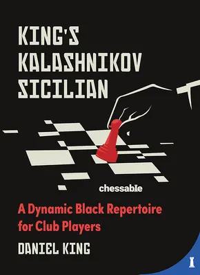 Královský kalašnikov sicilský: Dynamický černý repertoár pro klubové hráče - King's Kalashnikov Sicilian: A Dynamic Black Repertoire for Club Players