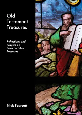 Starozákonní poklady: Svědectví o tom, že se v Bibli objevují oblíbené úryvky z Bible, a to v podobě úvah a modliteb - Old Testament Treasures: Reflections and Prayers on Favorite Bible Passages