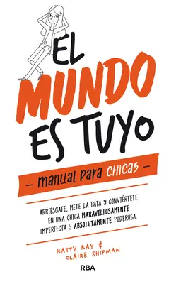 El Mundo Es Tuyo: Příručka pro dívky: Svět je tvůj / Manual Para Chicas. - El Mundo Es Tuyo: Manual Para Chicas / The World Is Yours. a Manual for Girls
