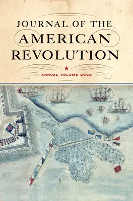 Journal of the American Revolution 2022: výroční svazek - Journal of the American Revolution 2022: Annual Volume
