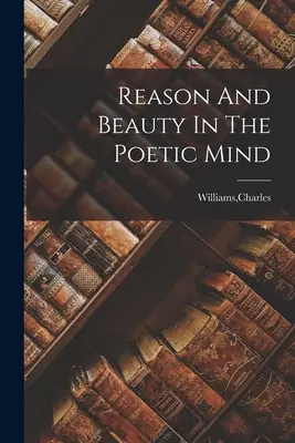 Rozum a krása v básnické mysli - Reason And Beauty In The Poetic Mind