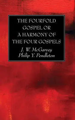 Čtyří evangelium aneb Harmonie čtyř evangelií - The Fourfold Gospel or a Harmony of the Four Gospels