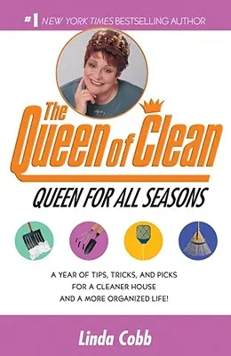 Královna pro všechny časy: Rok tipů, triků a vychytávek pro čistší dům a organizovanější život! - A Queen for All Seasons: A Year of Tips, Tricks, and Picks for a Cleaner House and a More Organized Life!